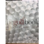 the golf book - 위대한 선수, 최신 장비, 최고의 코스, 영광의 챔피언십, 그리고 골프의 모든 것
