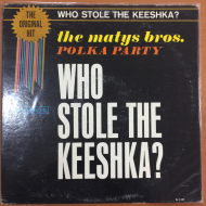 The Matys Bros. ‎– Polka Party Who Stole The Keeshka!